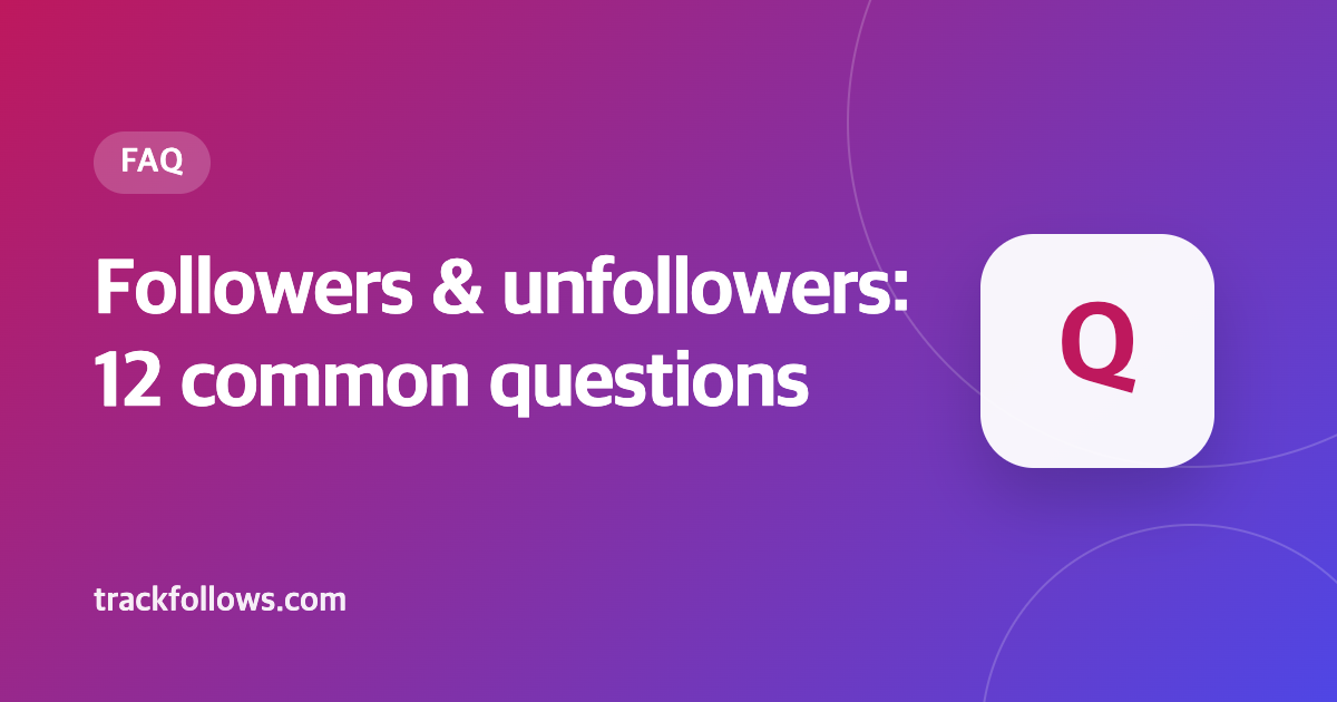 Instagram Followers and Unfollowers: 12 Frequently Asked Questions